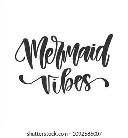 Vector hand drawn motivational and inspirational quote - Mermaid vibes. Calligraphic poster