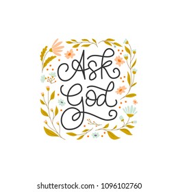 Vector hand drawn motivational and inspirational quote - Ask God. Religions lettering perfect  for apparel, banners, flyers, greeting cards