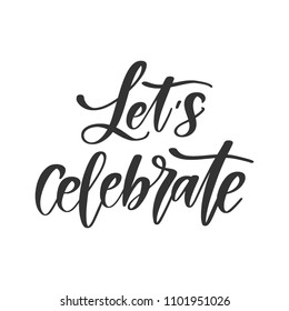 Vector hand drawn motivational and inspirational quote - Let's celebrate. Calligraphic poster