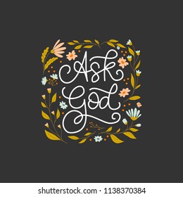 Vector hand drawn motivational and inspirational quote - Ask God. Religions lettering perfect  for apparel, banners, flyers, greeting cards