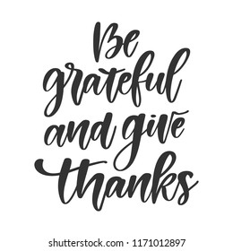 Vector hand drawn motivational and inspirational quote - Be grateful and give thanks. Thanksgiving Day calligraphic poster. Great print for invitation, greeting card, holiday poster