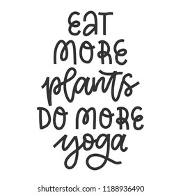 Vector hand drawn motivational and inspirational quote - Eat more plants do more yoga