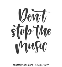 Vector hand drawn motivational and inspirational quote - Don't stop the music. Great print for poster, t-shirt, etc.