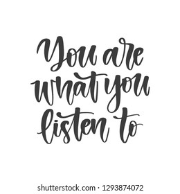 Vector hand drawn motivational and inspirational quote - You are what you listen to. Great print for poster, t-shirt, etc.