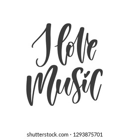 Vector hand drawn motivational and inspirational quote - I love music. Great print for poster, t-shirt, etc.