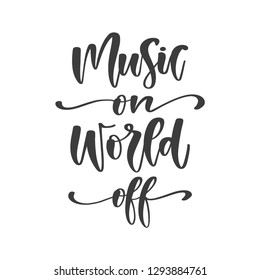 Vector hand drawn motivational and inspirational quote - Music on, World off. Great print for poster, t-shirt, etc.