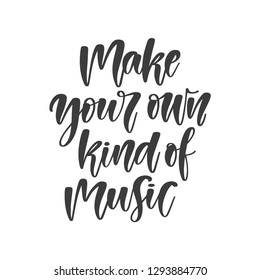 Vector hand drawn motivational and inspirational quote - Make your own kind of music. Great print for poster, t-shirt, etc.