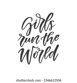 Vector hand drawn motivational and inspirational quote - Girls run the world. Inscription for t-shirts, posters, cards.
