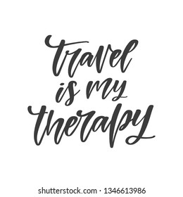 Vector hand drawn motivational and inspirational quote - Travel is my therapy. Inscription for t-shirts, posters, cards.