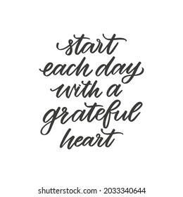 Vector hand drawn motivational and inspirational quote  - Start each day with a grateful heart. Thanksgiving day calligraphic poster. Great print for invitation, greeting card, holiday poster