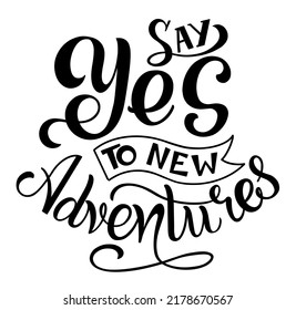 Vector hand drawn motivational and inspirational quote - Say yes to new adventures. Calligraphic poster