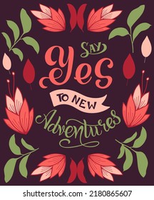 Vector hand drawn motivational and inspirational quote - Say yes to new adventures. Calligraphic poster