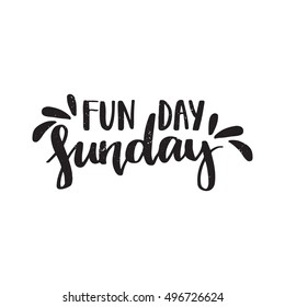 Vector hand drawn motivational and inspirational quote - Fun day Sunday. Black and white calligraphic banner