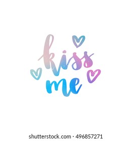 Vector hand drawn motivational and inspirational quote - Kiss me. Colorful calligraphic banner