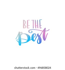 Vector hand drawn motivational and inspirational quote - Be the best. Colorful calligraphic banner