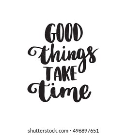 1,068 Good things take time Images, Stock Photos & Vectors | Shutterstock