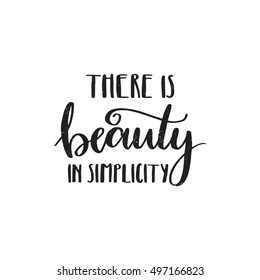 Vector hand drawn motivational and inspirational quote - There is beauty in simplicity . Calligraphic poster