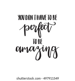 Vector hand drawn motivational and inspirational quote - You don't have to be perfect to be amazing. Calligraphic poster