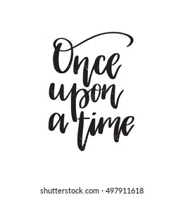 Vector hand drawn motivational and inspirational quote - Once upon a time. Calligraphic poster