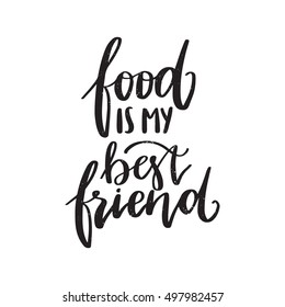 Vector hand drawn motivational and inspirational quote - Food is my best friend. Calligraphic poster