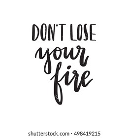 Vector hand drawn motivational and inspirational quote - Don't lose your fire. Calligraphic poster