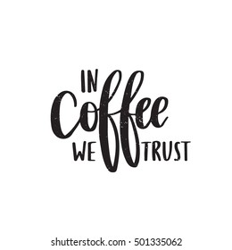 Vector hand drawn motivational and inspirational quote - In coffee we trust. Calligraphic poster