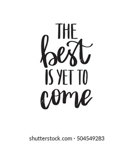 Vector hand drawn motivational and inspirational quote - The best is yet to come. Calligraphic poster