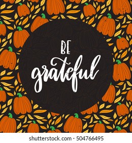Vector hand drawn motivational and inspirational quote - Eat, drink and be thankful. Thanksgiving Day calligraphic poster isolated on pattern with pumpkins