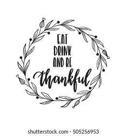 Vector hand drawn motivational and inspirational quote - Eat, drink and be thankful. Thanksgiving Day calligraphic poster