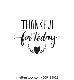 Vector hand drawn motivational and inspirational quote - Thankful for today. Thanksgiving Day calligraphic poster