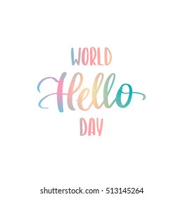 Vector hand drawn motivational and inspirational quote - World Hello day. Colorful calligraphic poster