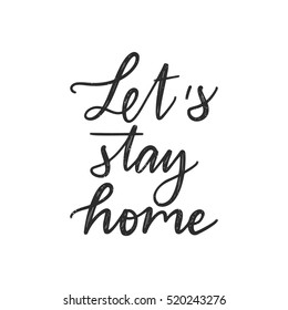 Vector hand drawn motivational and inspirational quote - Let's stay home. Calligraphic poster