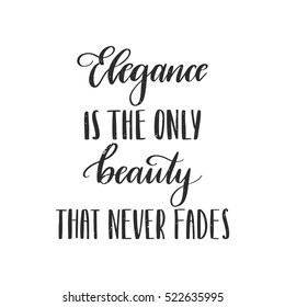 Vector hand drawn motivational and inspirational quote - Elegance is the only beauty that never fades. Calligraphic poster