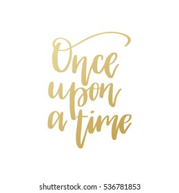 Vector hand drawn motivational and inspirational quote - Once upon a time. Calligraphic poster