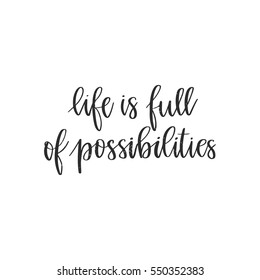 Vector hand drawn motivational and inspirational quote - Life is full of possibilities. Calligraphic poster