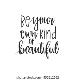 Vector Hand Drawn Motivational And Inspirational Quote - Be Your Own Kind Of Beautiful. Calligraphic Poster