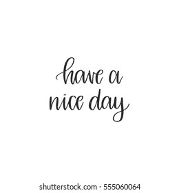Vector hand drawn motivational and inspirational quote - Have a nice day. Calligraphic poster