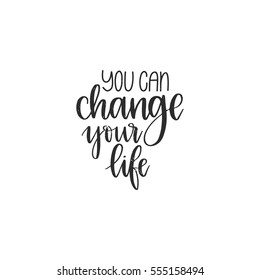 Vector hand drawn motivational and inspirational quote - You can change your life. Calligraphic poster