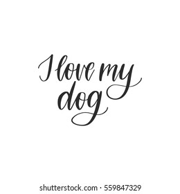 Vector hand drawn motivational and inspirational quote - I love my dog. Black calligraphy isolated on white background