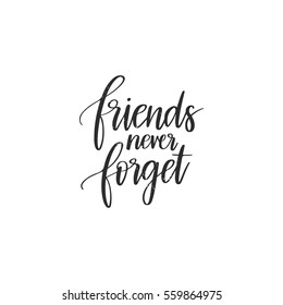 Vector hand drawn motivational and inspirational quote - Friends never forget. Calligraphic poster
