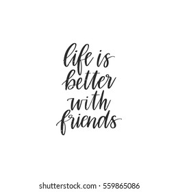 Vector hand drawn motivational and inspirational quote - Life is better with friends. Calligraphic poster