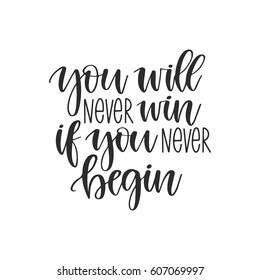 Vector hand drawn motivational and inspirational quote - You will never win if you never begin. Calligraphic poster