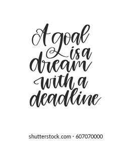 Vector hand drawn motivational and inspirational quote - A goal is a dream with a deadline. Calligraphic poster