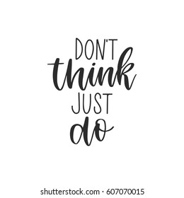 Vector hand drawn motivational and inspirational quote - Don't think just do. Calligraphic poster