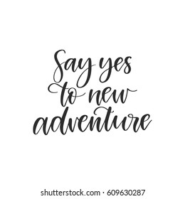 Vector hand drawn motivational and inspirational quote - Say yes to new adventure. Calligraphic poster