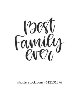 Vector hand drawn motivational and inspirational quote - Best family ever. Calligraphic poster