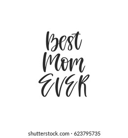 Vector hand drawn motivational and inspirational quote - Best Mom ever. Calligraphic poster. Mother's Day design