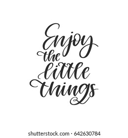 Vector hand drawn motivational and inspirational quote - Enjoy the little things. Calligraphic poster