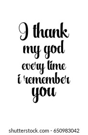 Vector hand drawn motivational and inspirational quote. Happy thanksgiving day. I thank my god every time i remember you.