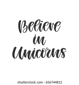 Vector hand drawn motivational and inspirational quote - Believe in unicorns